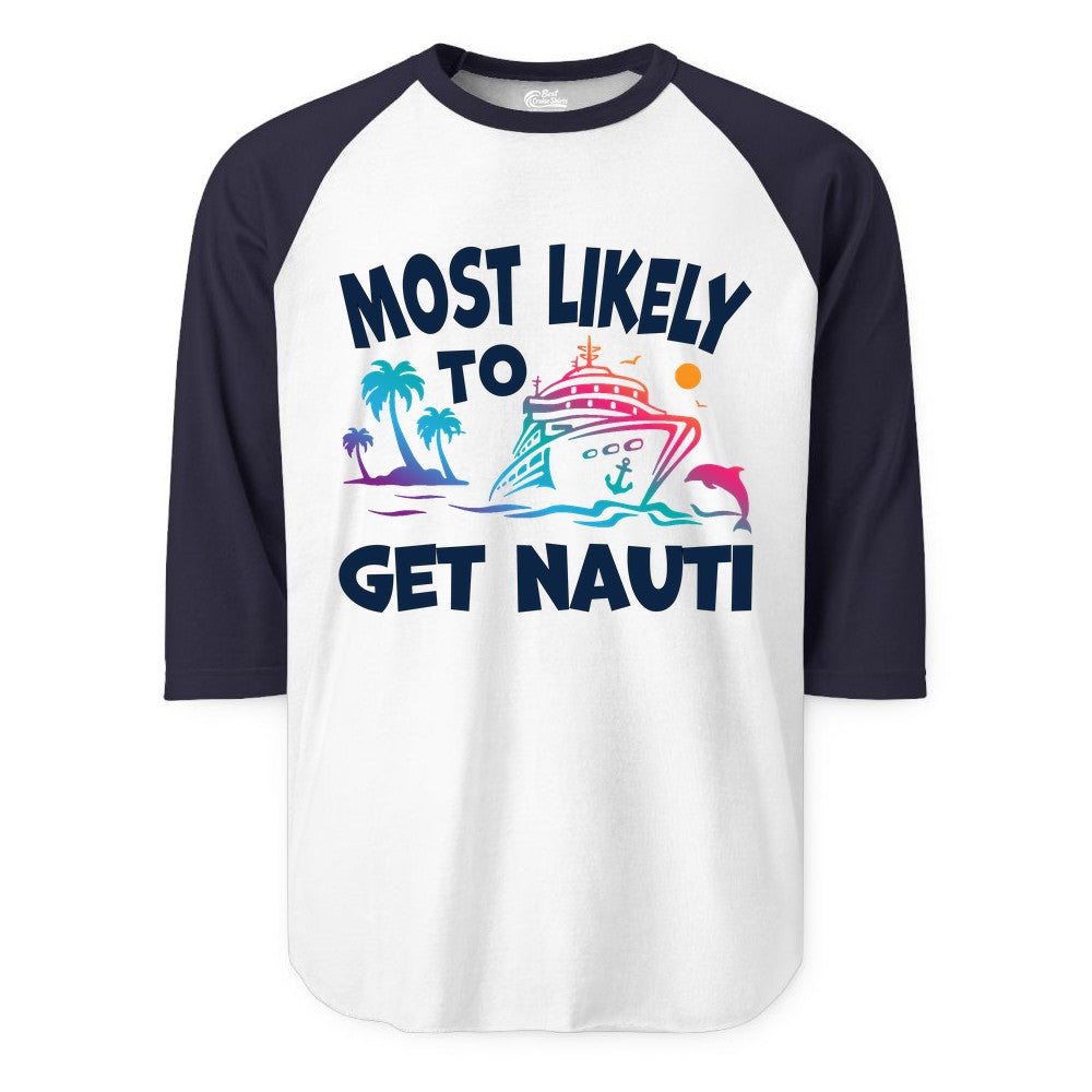 Most Likely to Get Nauti Shirt - Funny Cruise Vacation Tee (Raglan) in WhiteNavy - Most Likely To Get Nauti Funny Cruise Shirt Dolphin Palm Trees Art