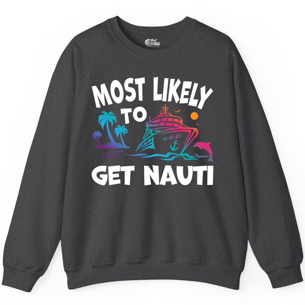 Most Likely to Get Nauti Shirt - Funny Cruise Vacation Tee (Sweatshirt) in Dark Heather - Most Likely To Get Nauti Funny Cruise Shirt Dolphin Palm Trees Art