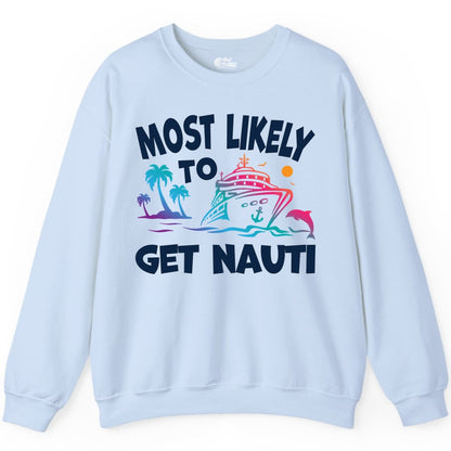 Most Likely to Get Nauti Shirt - Funny Cruise Vacation Tee (Sweatshirt) in Light Blue - Most Likely To Get Nauti Funny Cruise Shirt Dolphin Palm Trees Art