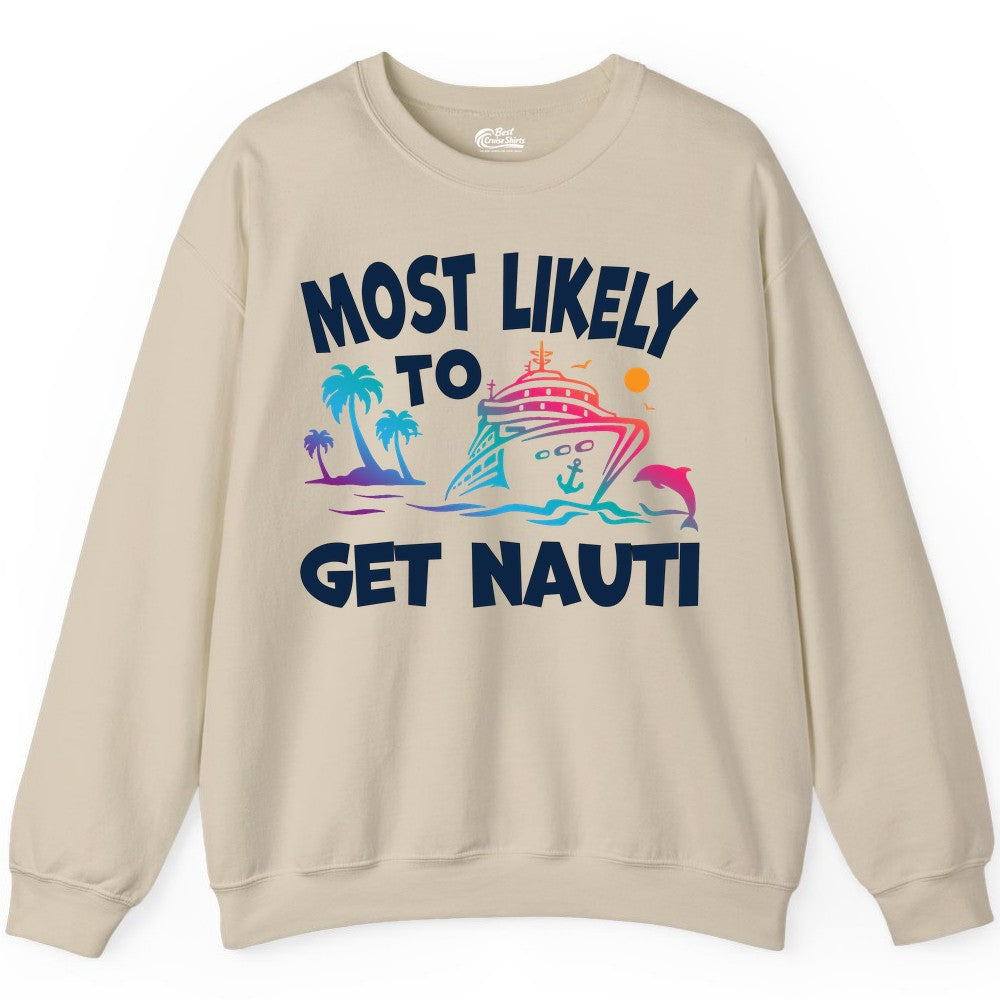 Most Likely to Get Nauti Shirt - Funny Cruise Vacation Tee (Sweatshirt) in Sand - Most Likely To Get Nauti Funny Cruise Shirt Dolphin Palm Trees Art