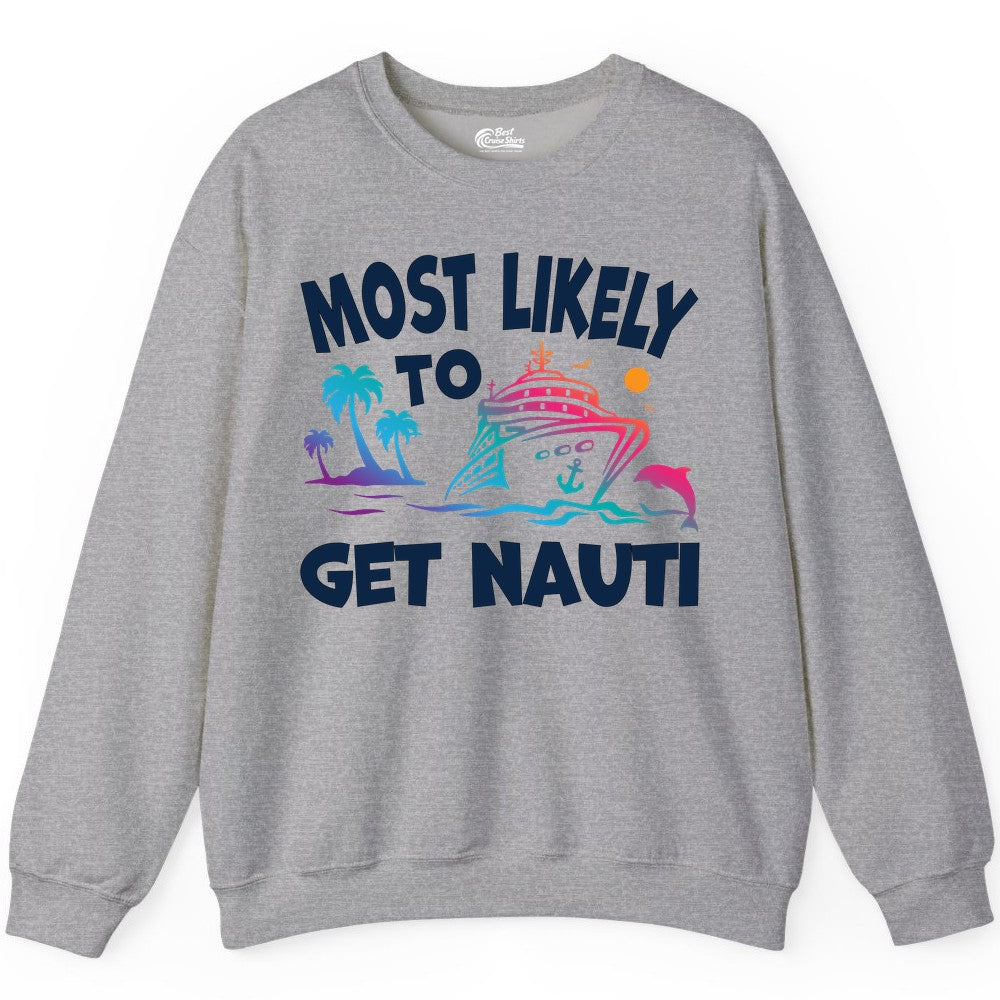 Most Likely to Get Nauti Shirt - Funny Cruise Vacation Tee (Sweatshirt) in Sport Grey - Most Likely To Get Nauti Funny Cruise Shirt Dolphin Palm Trees Art