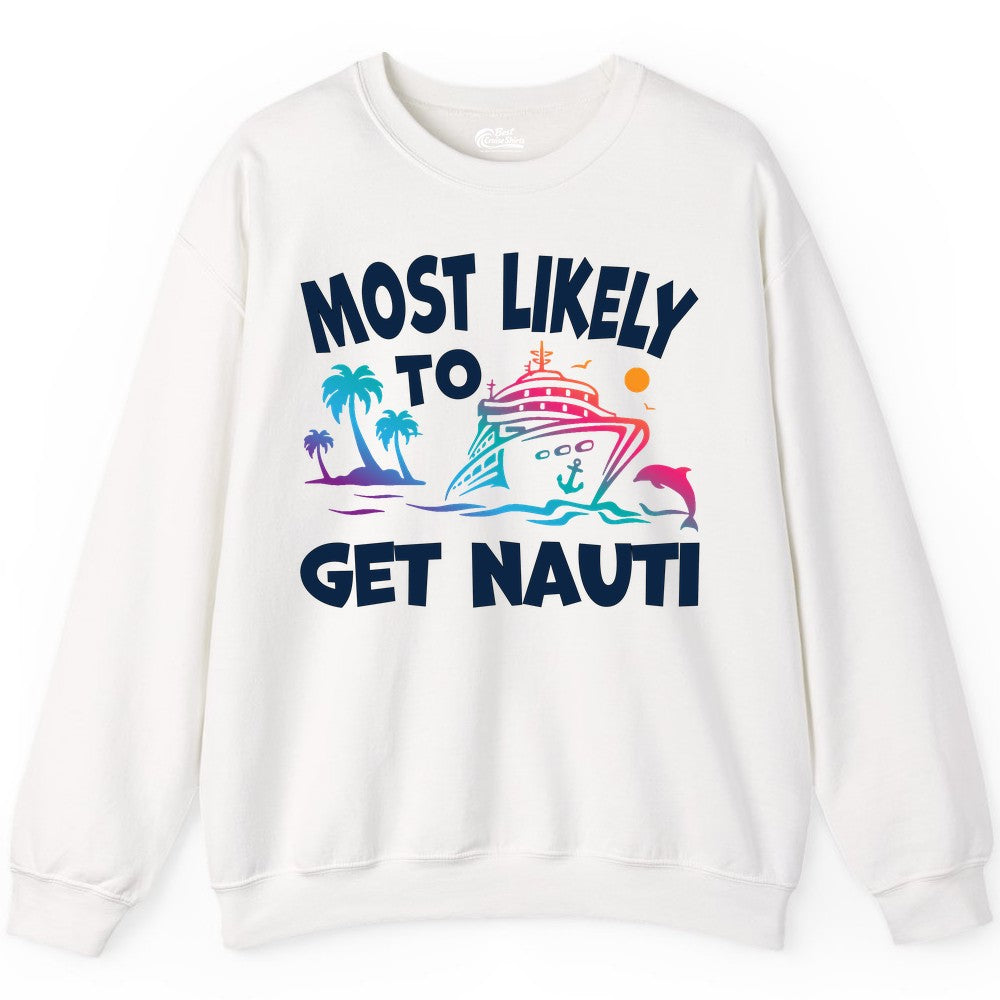 Most Likely to Get Nauti Shirt - Funny Cruise Vacation Tee (Sweatshirt) in White - Most Likely To Get Nauti Funny Cruise Shirt Dolphin Palm Trees Art