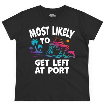 Most Likely to Get Left at Port Shirt - Funny Cruise T-Shirt (Ladies Tee) in Black - Most Likely To Get Left At Port Tropical Cruise Funny Shirt