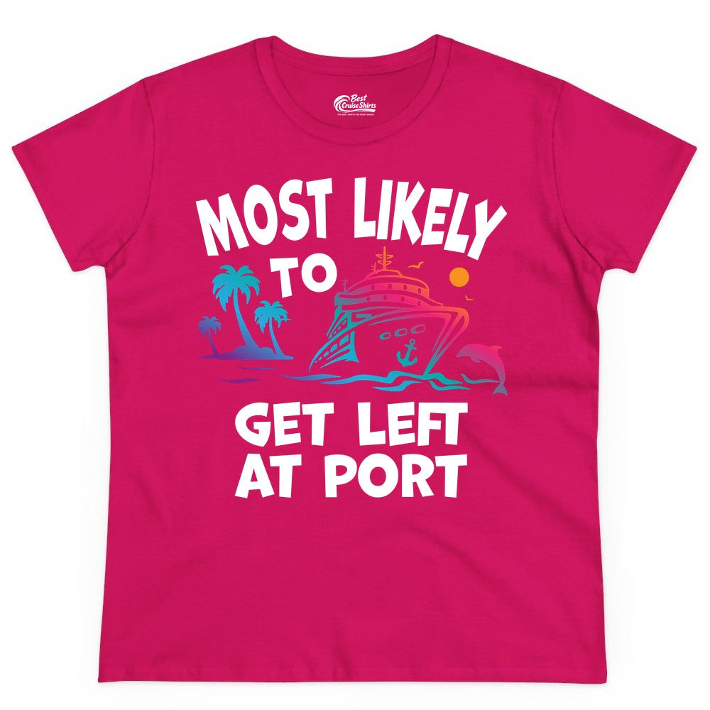 Most Likely to Get Left at Port Shirt - Funny Cruise T-Shirt (Ladies Tee) in Heliconia - Most Likely To Get Left At Port Tropical Cruise Funny Shirt