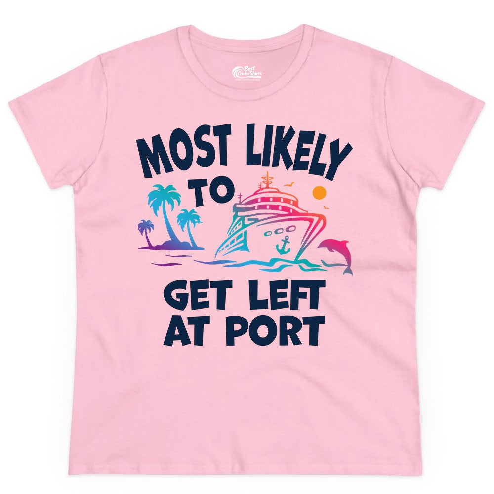 Most Likely to Get Left at Port Shirt - Funny Cruise T-Shirt (Ladies Tee) in Light Pink - Most Likely To Get Left At Port Tropical Cruise Funny Shirt