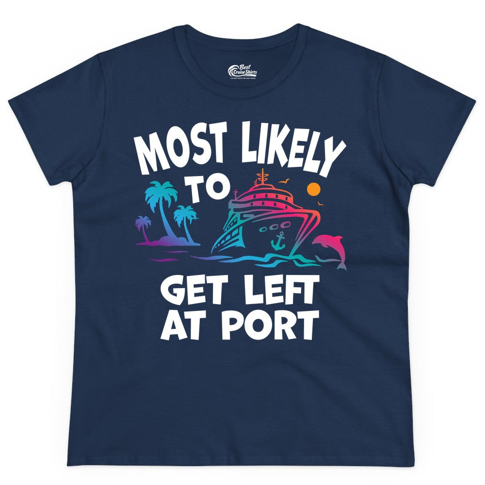Most Likely to Get Left at Port Shirt - Funny Cruise T-Shirt (Ladies Tee) in Navy - Most Likely To Get Left At Port Tropical Cruise Funny Shirt