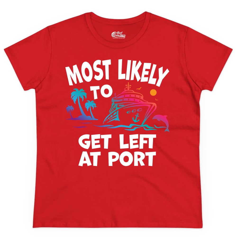 Most Likely to Get Left at Port Shirt - Funny Cruise T-Shirt (Ladies Tee) in Red - Most Likely To Get Left At Port Tropical Cruise Funny Shirt