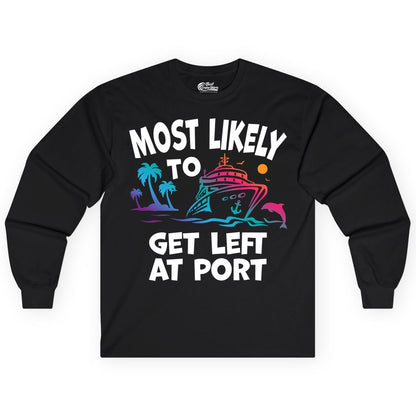 Most Likely to Get Left at Port Shirt - Funny Cruise T-Shirt (Long Sleeve) in Black - Most Likely To Get Left At Port Tropical Cruise Funny Shirt