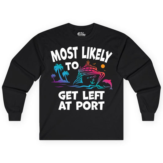 Most Likely to Get Left at Port Shirt - Funny Cruise T-Shirt (Long Sleeve) in Black - Most Likely To Get Left At Port Tropical Cruise Funny Shirt