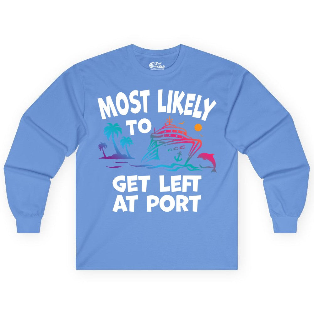 Most Likely to Get Left at Port Shirt - Funny Cruise T-Shirt (Long Sleeve) in Carolina Blue - Most Likely To Get Left At Port Tropical Cruise Funny Shirt