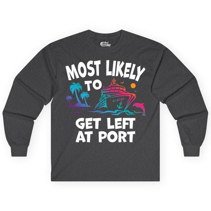 Most Likely to Get Left at Port Shirt - Funny Cruise T-Shirt (Long Sleeve) in Dark Heather - Most Likely To Get Left At Port Tropical Cruise Funny Shirt