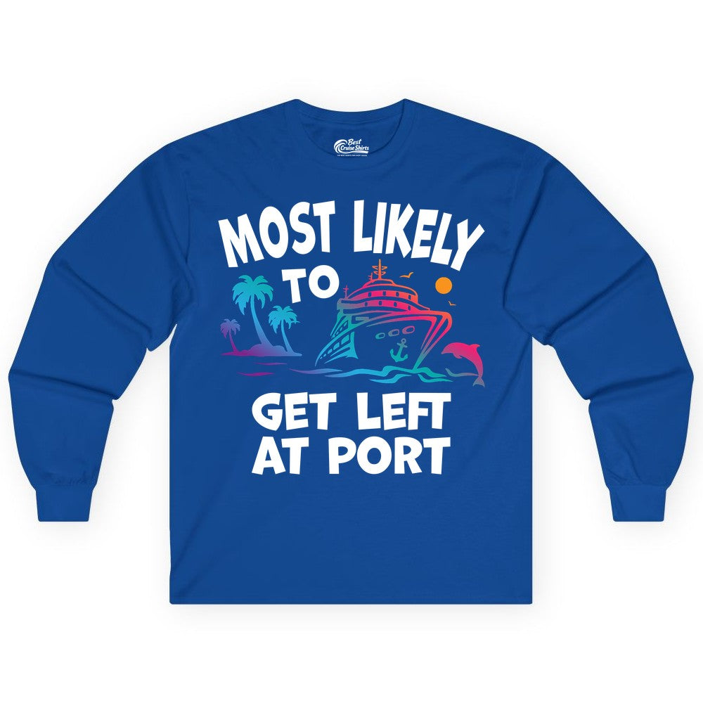 Most Likely to Get Left at Port Shirt - Funny Cruise T-Shirt (Long Sleeve) in Royal - Most Likely To Get Left At Port Tropical Cruise Funny Shirt