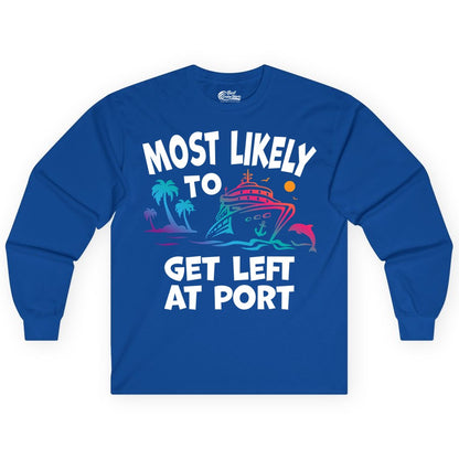 Most Likely to Get Left at Port Shirt - Funny Cruise T-Shirt (Long Sleeve) in Royal - Most Likely To Get Left At Port Tropical Cruise Funny Shirt