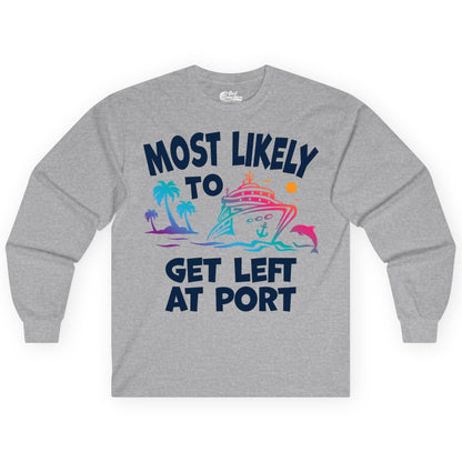 Most Likely to Get Left at Port Shirt - Funny Cruise T-Shirt (Long Sleeve) in Sport Grey - Most Likely To Get Left At Port Tropical Cruise Funny Shirt