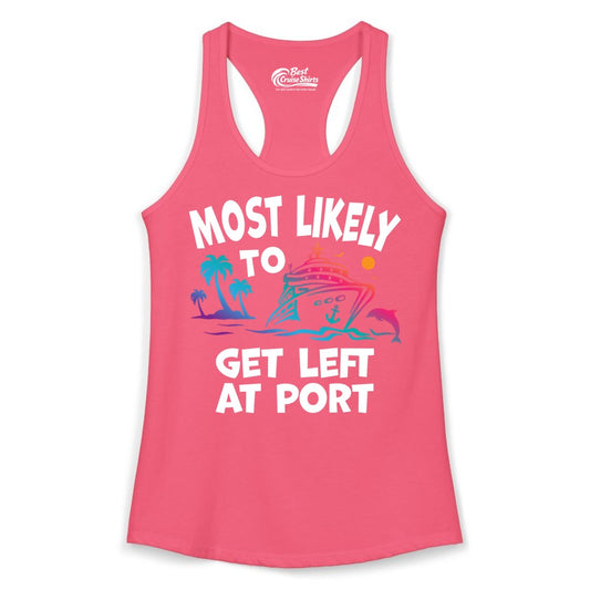 Most Likely to Get Left at Port Shirt - Funny Cruise T-Shirt (Ladies Tank) in Hot Pink - Most Likely To Get Left At Port Tropical Cruise Funny Shirt