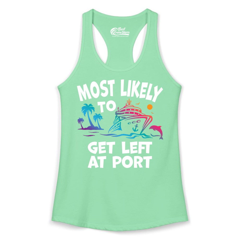 Most Likely to Get Left at Port Shirt - Funny Cruise T-Shirt (Ladies Tank) in Solid Mint - Most Likely To Get Left At Port Tropical Cruise Funny Shirt