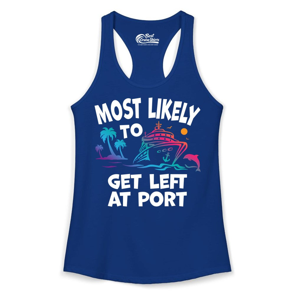 Most Likely to Get Left at Port Shirt - Funny Cruise T-Shirt (Ladies Tank) in Solid Royal - Most Likely To Get Left At Port Tropical Cruise Funny Shirt