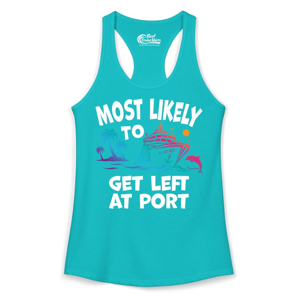 Most Likely to Get Left at Port Shirt - Funny Cruise T-Shirt (Ladies Tank) in Tahiti Blue - Most Likely To Get Left At Port Tropical Cruise Funny Shirt