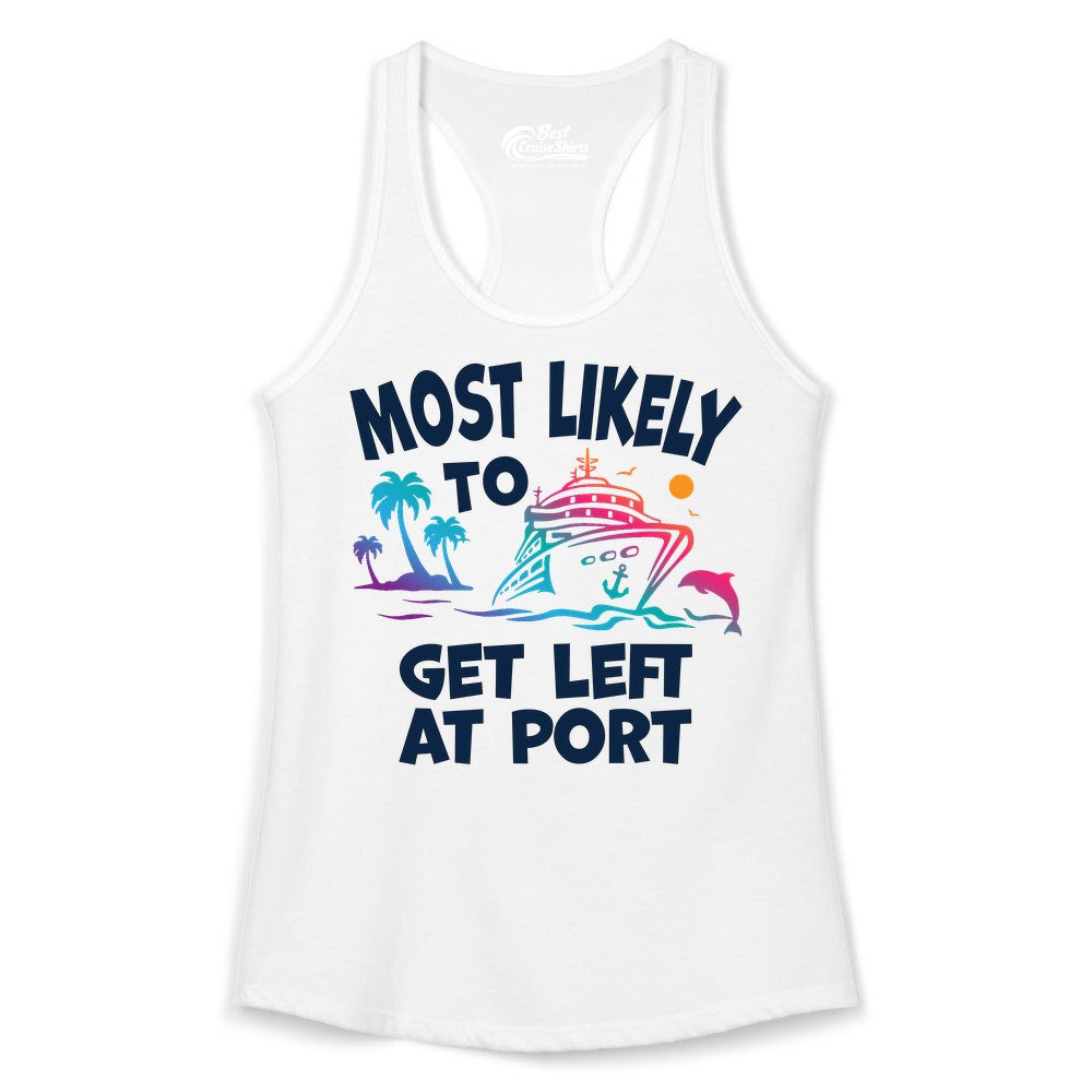 Most Likely to Get Left at Port Shirt - Funny Cruise T-Shirt (Ladies Tank) in White - Most Likely To Get Left At Port Tropical Cruise Funny Shirt