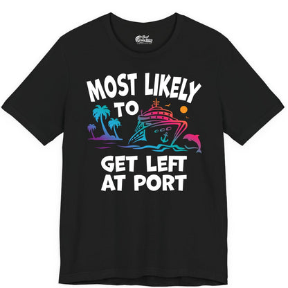 Most Likely to Get Left at Port Shirt - Funny Cruise T-Shirt (Premium Tee) in Black - Most Likely To Get Left At Port Tropical Cruise Funny Shirt