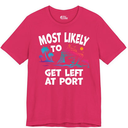 Most Likely to Get Left at Port Shirt - Funny Cruise T-Shirt (Premium Tee) in Fuchsia - Most Likely To Get Left At Port Tropical Cruise Funny Shirt