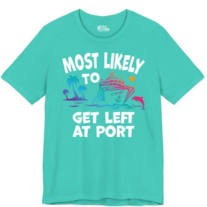 Most Likely to Get Left at Port Shirt - Funny Cruise T-Shirt (Premium Tee) in Teal - Most Likely To Get Left At Port Tropical Cruise Funny Shirt