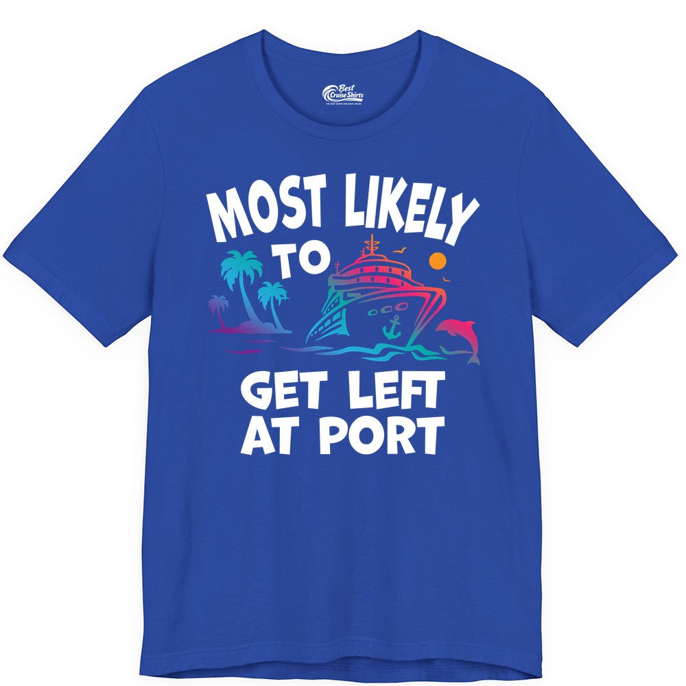 Most Likely to Get Left at Port Shirt - Funny Cruise T-Shirt (Premium Tee) in True Royal - Most Likely To Get Left At Port Tropical Cruise Funny Shirt
