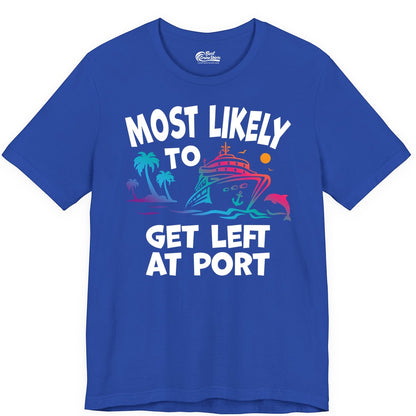 Most Likely to Get Left at Port Shirt - Funny Cruise T-Shirt (Premium Tee) in True Royal - Most Likely To Get Left At Port Tropical Cruise Funny Shirt