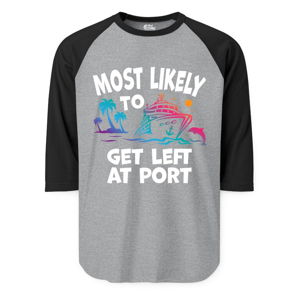 Most Likely to Get Left at Port Shirt - Funny Cruise T-Shirt (Raglan) in Heather GreyBlack - Most Likely To Get Left At Port Tropical Cruise Funny Shirt