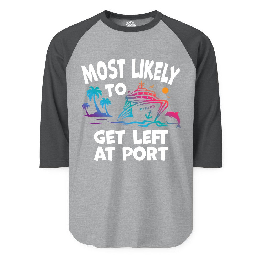 Most Likely to Get Left at Port Shirt - Funny Cruise T-Shirt (Raglan) in Heather GreyHeather Charcoal - Most Likely To Get Left At Port Tropical Cruise Funny Shirt