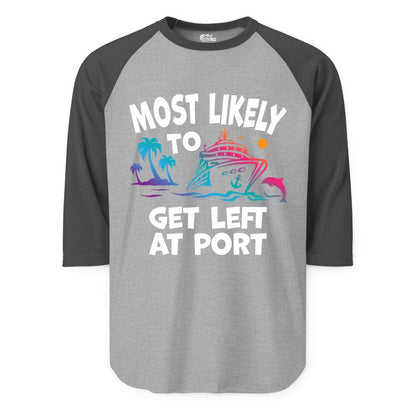 Most Likely to Get Left at Port Shirt - Funny Cruise T-Shirt (Raglan) in Heather GreyHeather Charcoal - Most Likely To Get Left At Port Tropical Cruise Funny Shirt