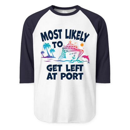 Most Likely to Get Left at Port Shirt - Funny Cruise T-Shirt (Raglan) in WhiteNavy - Most Likely To Get Left At Port Tropical Cruise Funny Shirt