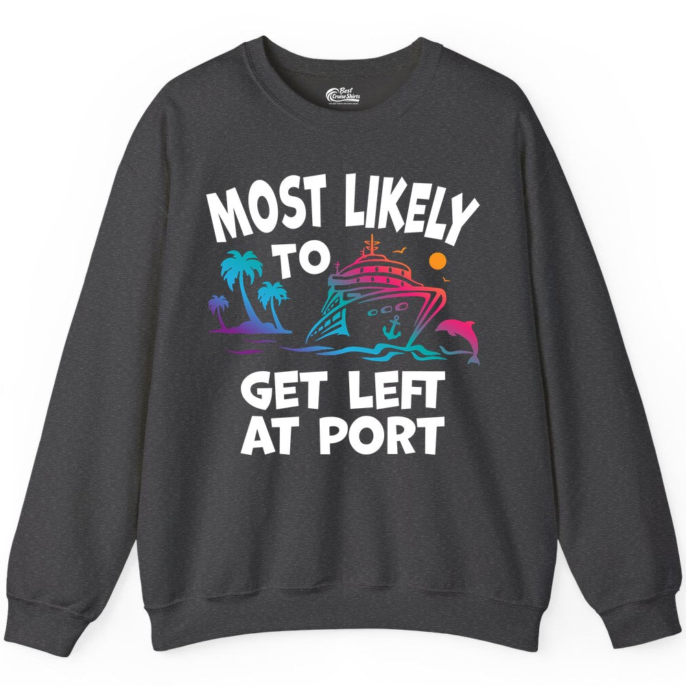 Most Likely To Get Left At Port Tropical Cruise Funny Shirt Sweatshirt - View 3 - Best Cruise Shirts