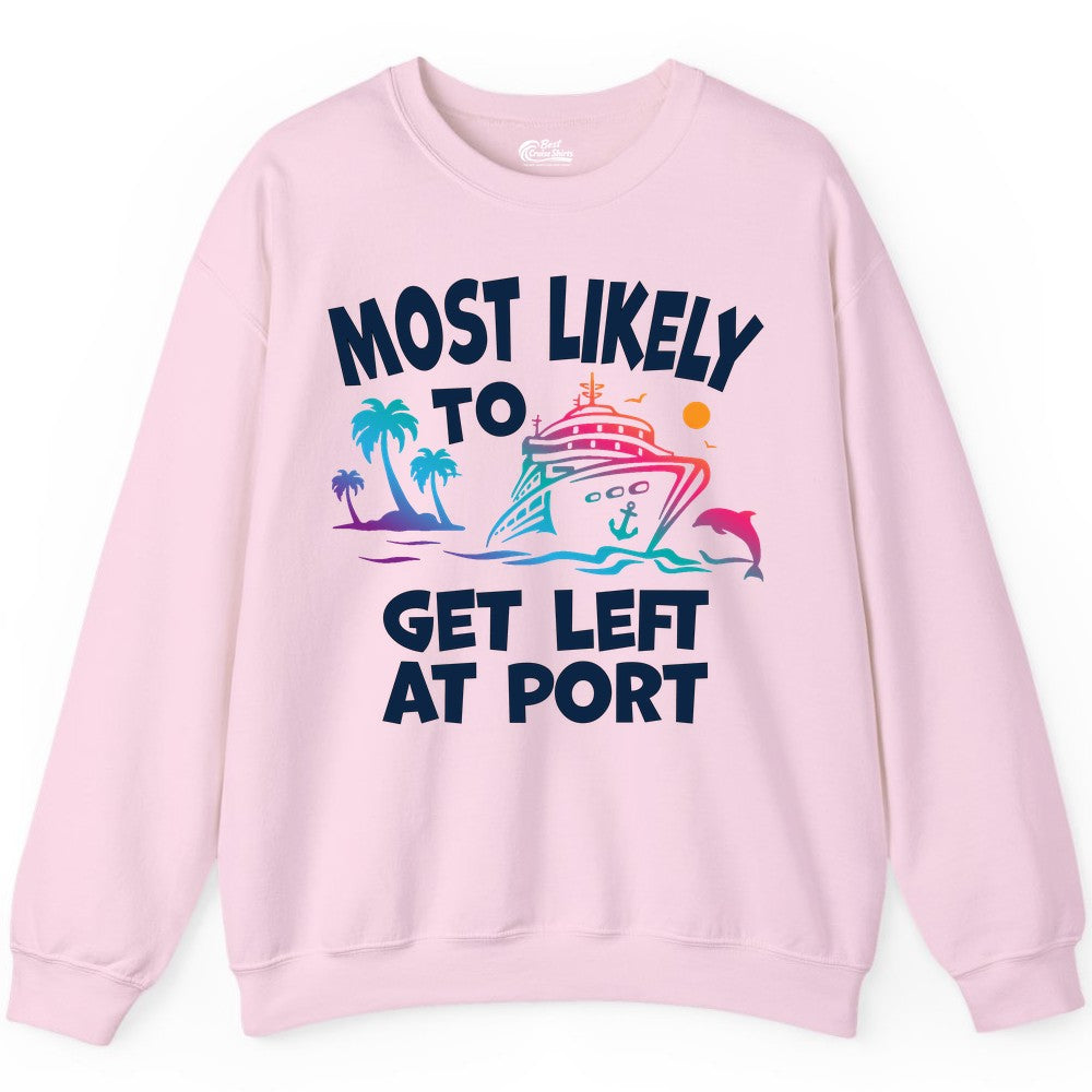 Most Likely To Get Left At Port Tropical Cruise Funny Shirt Sweatshirt - View 5 - Best Cruise Shirts