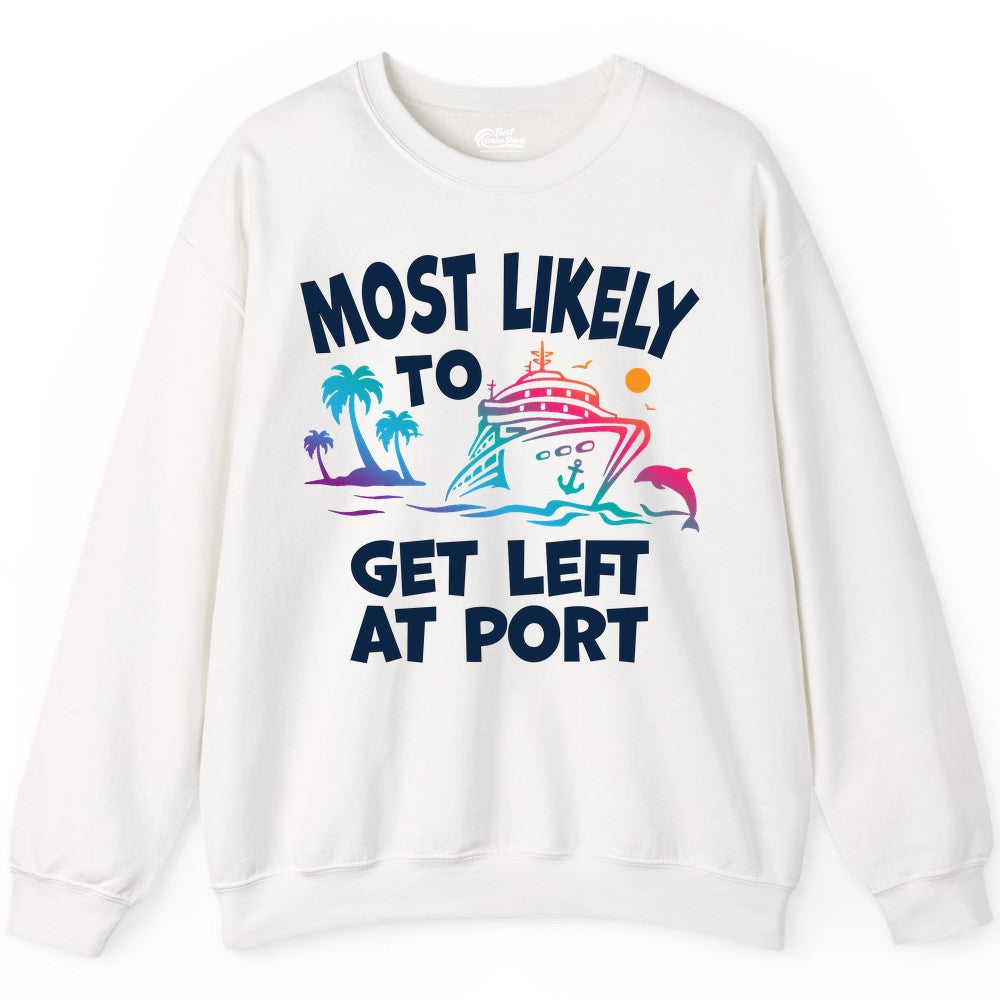 Most Likely To Get Left At Port Tropical Cruise Funny Shirt Sweatshirt - View 9 - Best Cruise Shirts