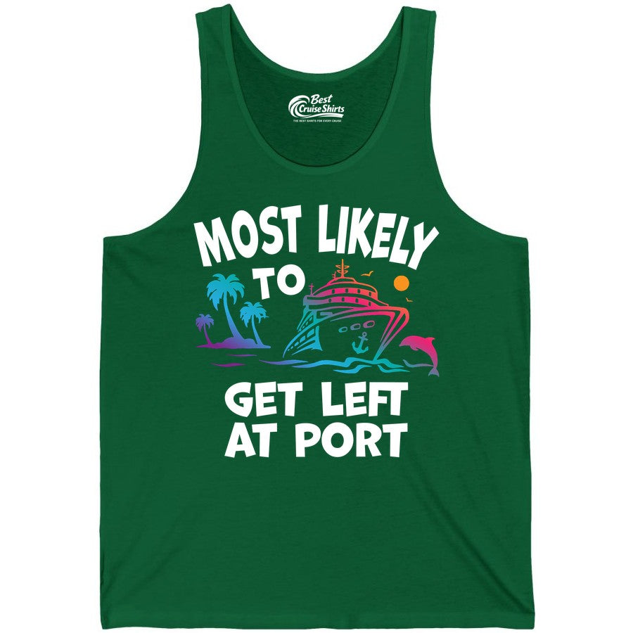 Most Likely to Get Left at Port Shirt - Funny Cruise T-Shirt (Tank Top) in Kelly - Most Likely To Get Left At Port Tropical Cruise Funny Shirt