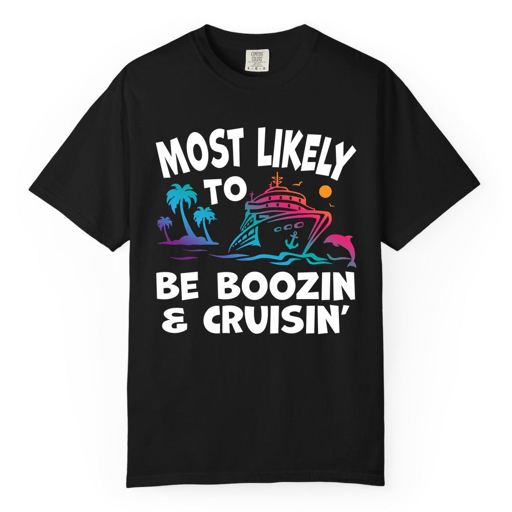 Boozin and Cruisin Shirt - Funny Cruise Vacation Party Apparel (Comfort Color) in Black - Most Likely To Be Boozin And Cruisin Tropical Cruise Party Shirt