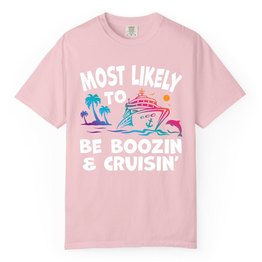 Boozin and Cruisin Shirt - Funny Cruise Vacation Party Apparel (Comfort Color) in Blossom - Most Likely To Be Boozin And Cruisin Tropical Cruise Party Shirt