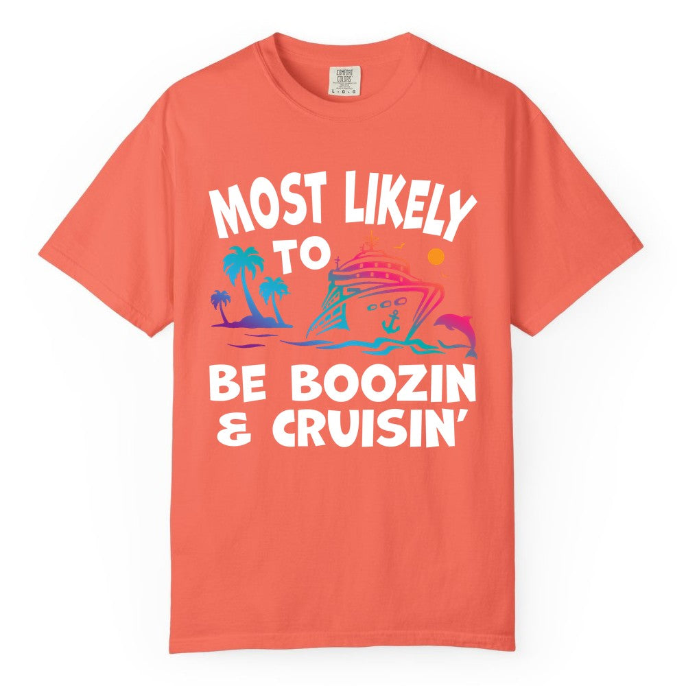 Boozin and Cruisin Shirt - Funny Cruise Vacation Party Apparel (Comfort Color) in Bright Salmon - Most Likely To Be Boozin And Cruisin Tropical Cruise Party Shirt