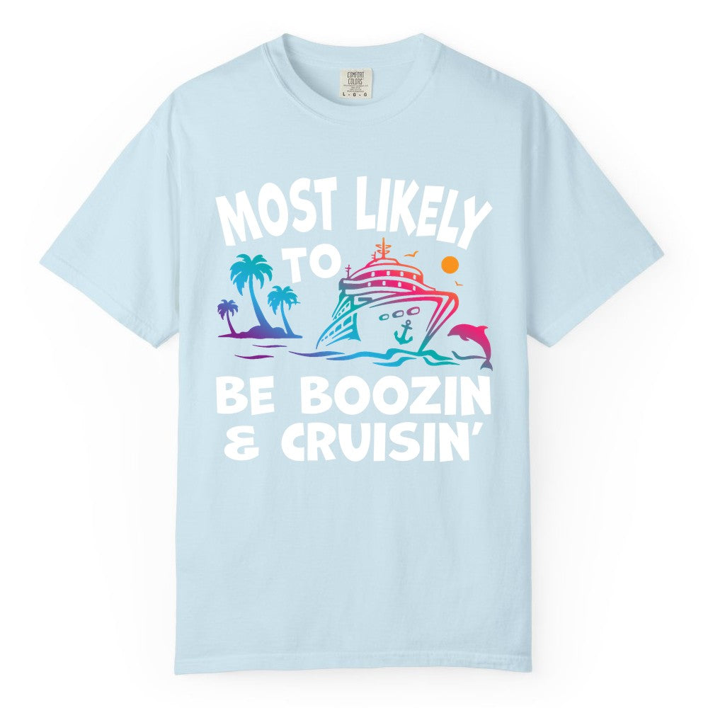 Boozin and Cruisin Shirt - Funny Cruise Vacation Party Apparel (Comfort Color) in Chambray - Most Likely To Be Boozin And Cruisin Tropical Cruise Party Shirt