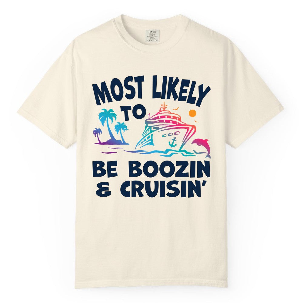 Boozin and Cruisin Shirt - Funny Cruise Vacation Party Apparel (Comfort Color) in Ivory - Most Likely To Be Boozin And Cruisin Tropical Cruise Party Shirt