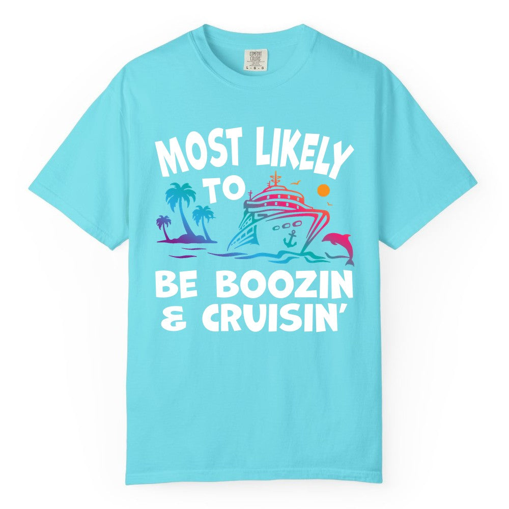 Boozin and Cruisin Shirt - Funny Cruise Vacation Party Apparel (Comfort Color) in Lagoon Blue - Most Likely To Be Boozin And Cruisin Tropical Cruise Party Shirt