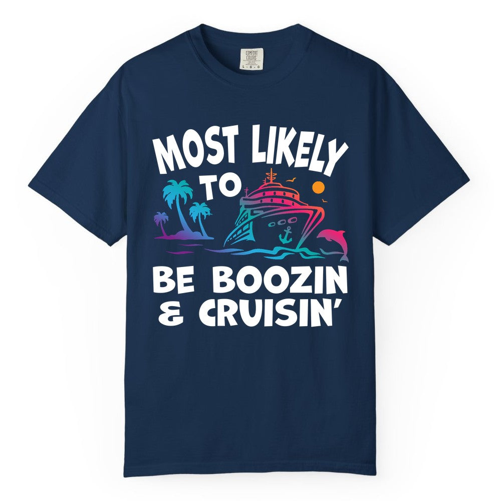 Boozin and Cruisin Shirt - Funny Cruise Vacation Party Apparel (Comfort Color) in Navy - Most Likely To Be Boozin And Cruisin Tropical Cruise Party Shirt