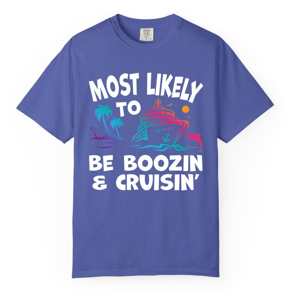 Boozin and Cruisin Shirt - Funny Cruise Vacation Party Apparel (Comfort Color) in Periwinkle - Most Likely To Be Boozin And Cruisin Tropical Cruise Party Shirt