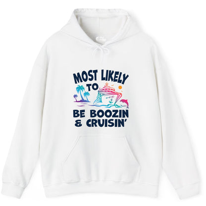 Boozin and Cruisin Shirt - Funny Cruise Vacation Party Apparel (Hoodie) in White - Most Likely To Be Boozin And Cruisin Tropical Cruise Party Shirt