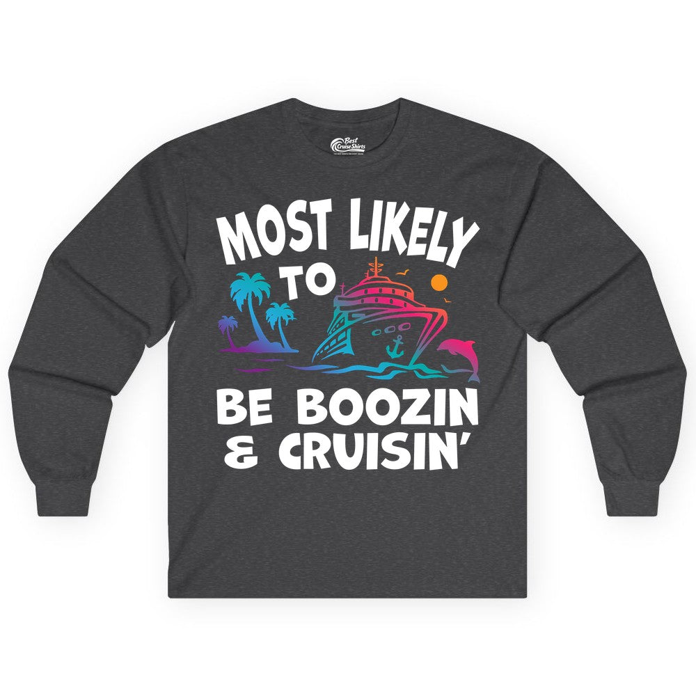 Boozin and Cruisin Shirt - Funny Cruise Vacation Party Apparel (Long Sleeve) in Dark Heather - Most Likely To Be Boozin And Cruisin Tropical Cruise Party Shirt