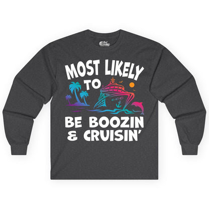 Boozin and Cruisin Shirt - Funny Cruise Vacation Party Apparel (Long Sleeve) in Dark Heather - Most Likely To Be Boozin And Cruisin Tropical Cruise Party Shirt