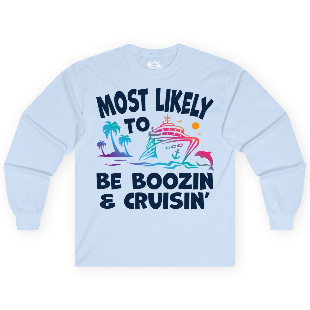 Boozin and Cruisin Shirt - Funny Cruise Vacation Party Apparel (Long Sleeve) in Light Blue - Most Likely To Be Boozin And Cruisin Tropical Cruise Party Shirt