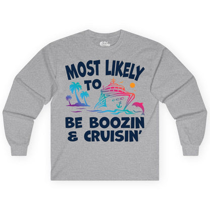 Boozin and Cruisin Shirt - Funny Cruise Vacation Party Apparel (Long Sleeve) in Sport Grey - Most Likely To Be Boozin And Cruisin Tropical Cruise Party Shirt
