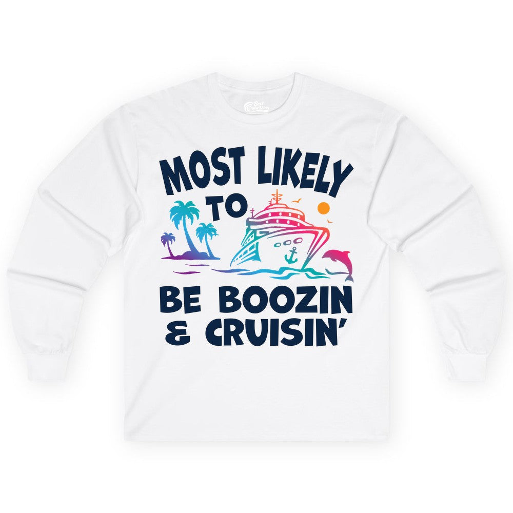Boozin and Cruisin Shirt - Funny Cruise Vacation Party Apparel (Long Sleeve) in White - Most Likely To Be Boozin And Cruisin Tropical Cruise Party Shirt